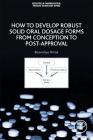 How to Develop Robust Solid Oral Dosage Forms: From Conception to Post-Approval By Bhavishya Mittal Cover Image