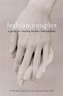 Lesbian Couples: A Guide to Creating Healthy Relationships By D. Merilee Clunis, PhD, G. Dorsey Green Cover Image