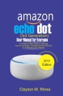 Amazon Echo Dot 3rd Generation User Manual for Everyone: The Step by Step Guide to learning how to use Alexa, Troubleshoot the Echo Dot in 30 Minutes Cover Image
