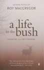 A Life in the Bush: Lessons from My Father By Roy MacGregor Cover Image