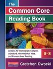 The Common Core Reading Book, Grades 6-8: Lessons for Increasingly Complex Literature, Informational Texts, and Content-Area Reading By Gretchen Owocki Cover Image
