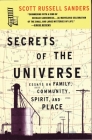 Secrets of the Universe: Essays on Family, Community, Spirit, and Place By Scott Russell Sanders Cover Image