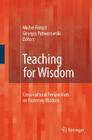 Teaching for Wisdom: Cross-Cultural Perspectives on Fostering Wisdom By Michel Ferrari (Editor), Georges Potworowski (Editor) Cover Image