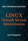 Linux Network Services Administration: Build a Virtual Network and Practice By Tashi Wangchuk Cover Image