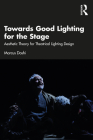 Towards Good Lighting for the Stage: Aesthetic Theory for Theatrical Lighting Design Cover Image