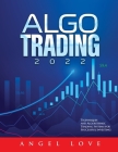Algo Trading 2022: Techniques and Algorithmic Trading Systems for Successful Investing By Angel Love Cover Image