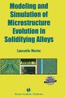 Modeling and Simulation of Microstructure Evolution in Solidifying Alloys (Mathematics & Its Applications) By Laurentiu Nastac Cover Image