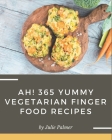 Ah! 365 Yummy Vegetarian Finger Food Recipes: Discover Yummy Vegetarian Finger Food Cookbook NOW! By Julie Palmer Cover Image