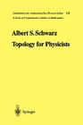 Topology for Physicists (Grundlehren Der Mathematischen Wissenschaften #308) By Albert S. Schwarz, Silvio Levy (Translator) Cover Image