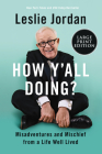 How Y'all Doing?: Misadventures and Mischief from a Life Well Lived By Leslie Jordan Cover Image