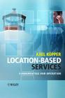 Location-Based Services: Fundamentals and Operation By Axel Küpper Cover Image