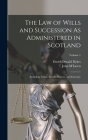 The Law of Wills and Succession As Administered in Scotland: Including Trusts, Entails, Powers, and Executry; Volume 1 By John M'Laren, David Oswald Dykes Cover Image