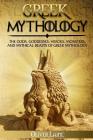 Greek Mythology: The Gods, Goddesses, Heroes, Monsters, and Mythical Beasts of Greek Mythology By Oliver Laine Cover Image