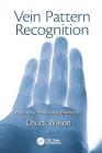 Vein Pattern Recognition: A Privacy-Enhancing Biometric By Chuck Wilson Cover Image