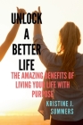 Unlock A Better Life: The Amazing Benefits Of Living Your Life With Purpose By Kristine J. Summers Cover Image