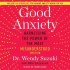 Good Anxiety: Harnessing the Power of the Most Misunderstood Emotion By Wendy Suzuki, Wendy Suzuki (Read by), Billie Fitzpatrick (Contribution by) Cover Image