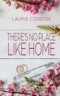 There's No Place Like Home By Laurie Condon Cover Image