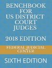 Benchbook for Us District Court Judges 2018 Edition: Sixth Edition Cover Image