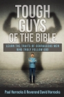 Tough Guys of the Bible: Learn the Traits of Courageous Men Who Truly Follow God By Paul Horrocks, David Horrocks (Joint Author) Cover Image