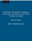 Hellenism and Empire: Language, Classicism, and Power in the Greek World Ad 50-250 By Simon Swain Cover Image