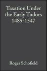 Taxation Under the Early Tudors 1485 - 1547 By Roger Schofield Cover Image