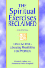 The Spiritual Exercises Reclaimed, 2nd Edition: Uncovering Liberating Possibilities for Women By Elizabeth Liebert, Annemarie Paulin-Campbell Cover Image