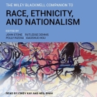 The Wiley Blackwell Companion to Race, Ethnicity, and Nationalism Lib/E By Various Authors, Rutledge M. Dennis (Contribution by), Rutledge M. Dennis (Editor) Cover Image
