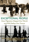 Exceptional People: How Migration Shaped Our World and Will Define Our Future By Ian Goldin, Geoffrey Cameron, Meera Balarajan Cover Image