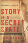 Story of a Secret State: My Report to the World By Jan Karski, Madeleine Albright (Foreword by), Timothy Snyder (Contribution by) Cover Image