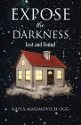 Expose the Darkness: Lost and Found By Kayla Maximovich Ogg Cover Image