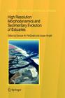 High Resolution Morphodynamics and Sedimentary Evolution of Estuaries (Coastal Systems and Continental Margins #8) By Duncan M. Fitzgerald (Editor), Jasper Knight (Editor) Cover Image