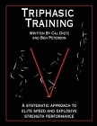 Triphasic Training: A systematic approach to elite speed and explosive strength performance By Ben Peterson, Cal Dietz Cover Image