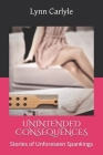 Unintended Consequences: Stories of Unforeseen Spankings Cover Image