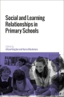 Social and Learning Relationships in Primary Schools By Alison Kington (Editor), Karen Blackmore (Editor) Cover Image