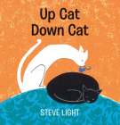 Up Cat Down Cat By Steve Light, Steve Light (Illustrator) Cover Image