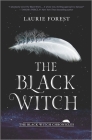 The Black Witch (Black Witch Chronicles #1) By Laurie Forest Cover Image