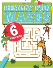 Really Fun Mazes For 6 Year Olds: Fun, brain tickling maze puzzles for 6 year old children By Mickey MacIntyre Cover Image