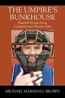 The Umpire's Bunkhouse: Baseball Stories from Cooperstown's Dreams Park By Michael Marshall Brown Cover Image