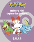 Pokémon: Trainer's Mini Exploration Guide to Galar (Mini Book) By Haley, Insight Editions Cover Image