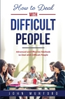 How to Deal with Difficult People: Advanced and Effective Methods to Deal with Difficult People By John Munford Cover Image