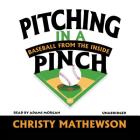 Pitching in a Pinch: Baseball from the Inside By Christy Mathewson, Adams Morgan (Read by) Cover Image