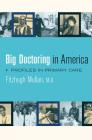 Big Doctoring in America: Profiles in Primary Care (California/Milbank Books on Health and the Public #5) By fitzhugh Mullan Cover Image