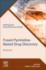 Fused Pyrimidine-Based Drug Discovery (Heterocyclic Drug Discovery) By Raj Kumar Cover Image