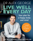 Live Well Every Day: Your plan for a happy body and mind By Dr. Alex George Cover Image