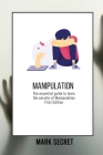 Manipulation: The essential guide to learn the secrets of Manipulation (First Edition) Cover Image