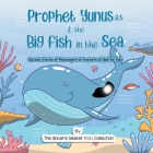 Prophet Yunus & the Big Fish in the Sea: Quranic Stories of Messengers & Prophets of God Cover Image