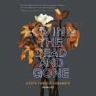 Loving the Dead and Gone By Judith Turner-Yamamoto, Suzanne Toren (Read by), Sophie Amoss (Read by) Cover Image