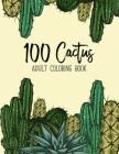 100 Cactus Adult Coloring Book: A Coloring Book for Adults Promoting Relaxation Featuring Succulents, Plants, Cactus, and Small Garden Inspirations Cover Image