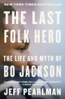 The Last Folk Hero: The Life and Myth of Bo Jackson By Jeff Pearlman Cover Image