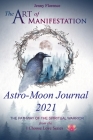 The Art of Manifestation Astro-Moon Journal 2021: The Pathway of the Spiritual Warrior Cover Image